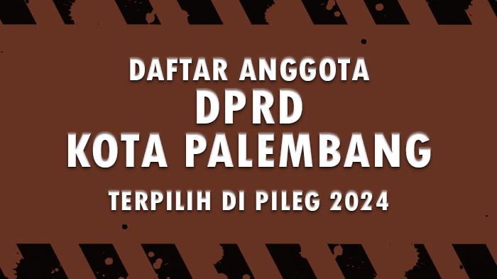 Daftar Nama-nama Anggota DPRD Kota Palembang Terpilih dalam Pemilu 2024