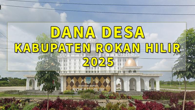 Dana-desa-Kabupaten-Rokan-Hilir-tahun-2025-sebesar-Rp-152093632000.jpg