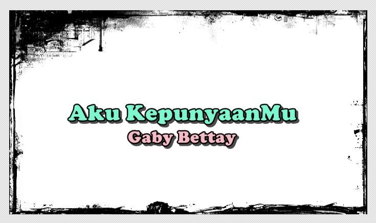 Lirik Lagu Aku KepunyaanMu - Gaby Bettay