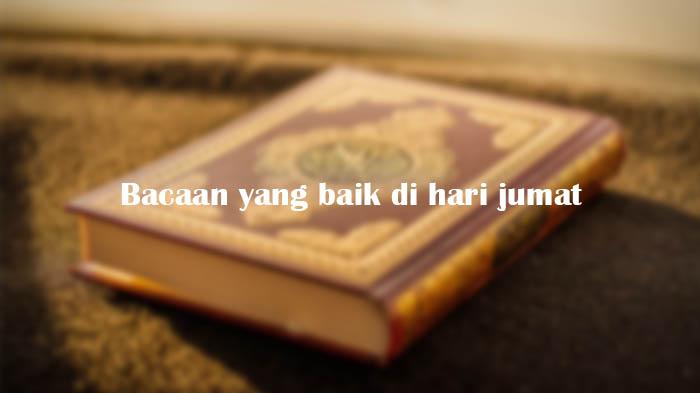 Selain Al Kahfi, Berikut Surah yang Baik Dibaca di Hari Jumat untuk Meraih Berkah-Nya