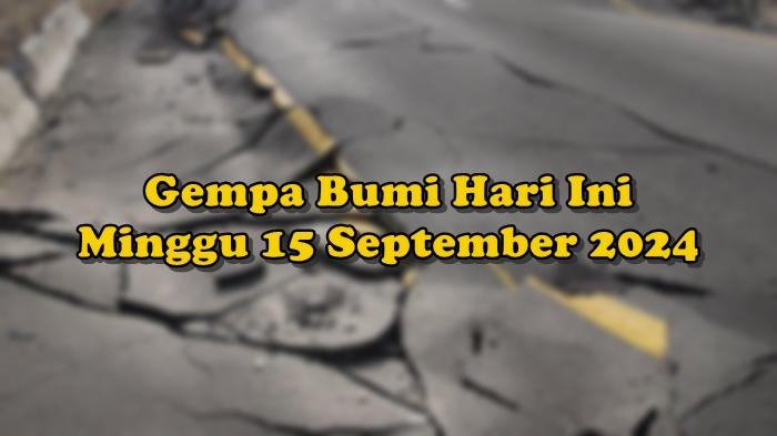 Gempa-Bumi-Hari-Ini-Minggu-15-September-2024.jpg
