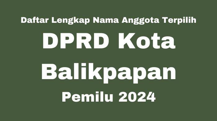 Inilah-daftar-lengkap-nama-nama-anggota-DPRD-Kota-Balikpapan-terpilih-pada-Pemilu-2024.jpg
