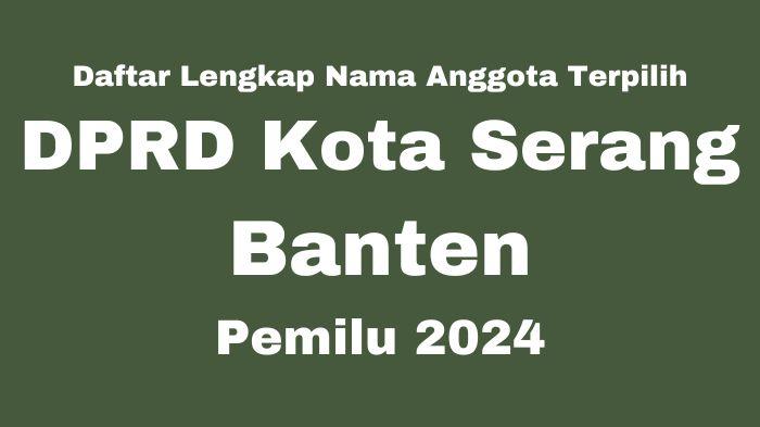 Inilah-daftar-lengkap-nama-nama-anggota-DPRD-Kota-Serang-Banten-terpilih-pada-Pemilu-2024.jpg