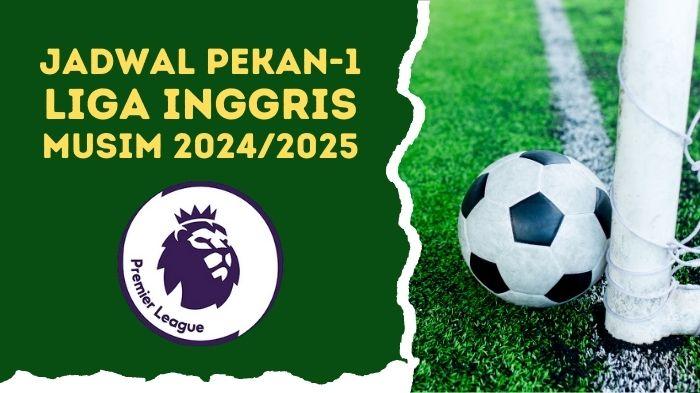 Jadwal-Pekan-1-Liga-Inggris-Musim-2024-2025-Big-Match-Chelsea-vs-Man-City-MU-vs-Fulham.jpg