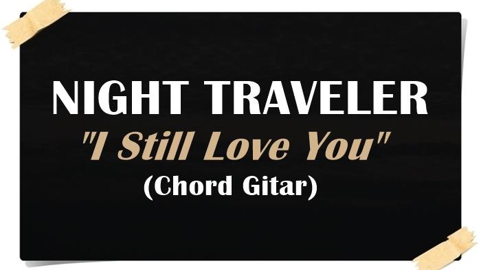 KUNCI-GITAR-Chord-Gitar-I-Still-Love-You-Night-Traveler.jpg