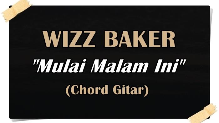 KUNCI-GITAR-Chord-Gitar-lagu-Mulai-Malam-Ini-Wizz-Baker.jpg