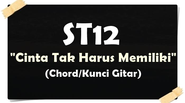 KUNCI-GITAR-Chord-gitar-lagu-ST12-Cinta-Tak-Harus-Memiliki.jpg