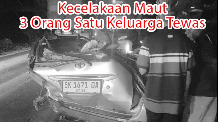 Kecelakaan Maut, 3 Orang Satu Keluarga Tewas, Truk Mundur saat Nanjak Hantam Mobil hingga Ringsek
