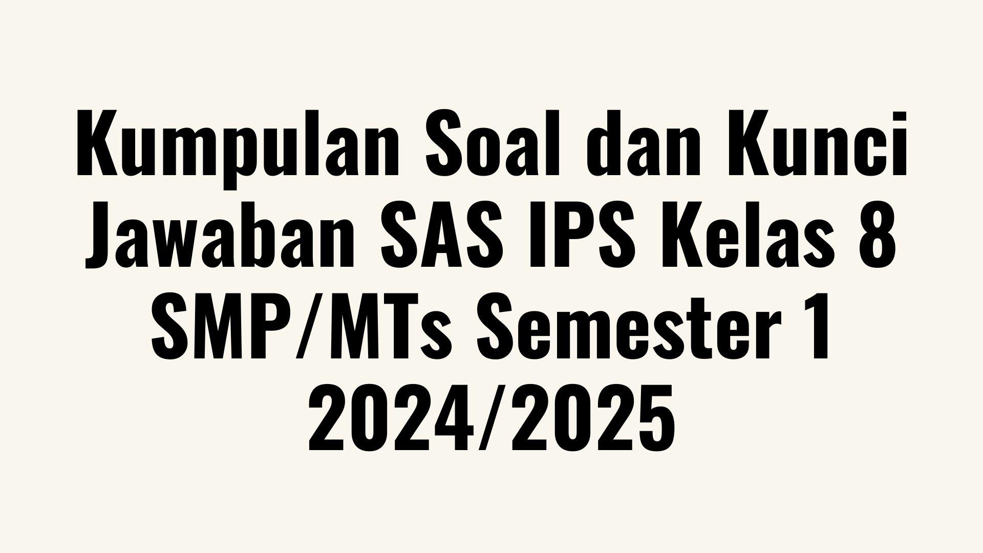Kumpulan-Soal-dan-Kunci-Jawaban-SAS-IPS-Kelas-8-SMPMTs.jpg