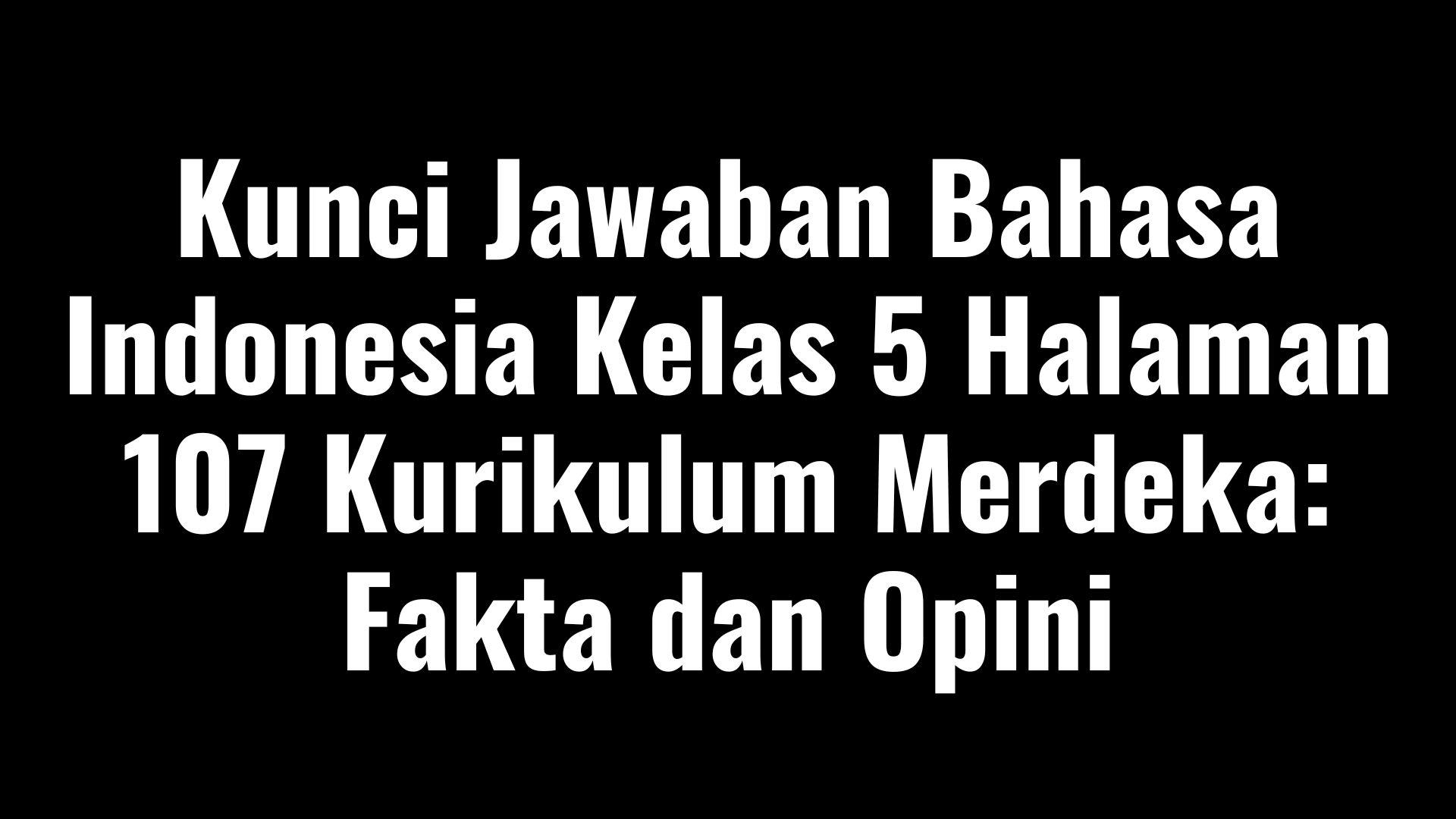 Kunci-Jawaban-Bahasa-Indonesia-Kelas-5-Halaman-107-Kurikulum.jpg