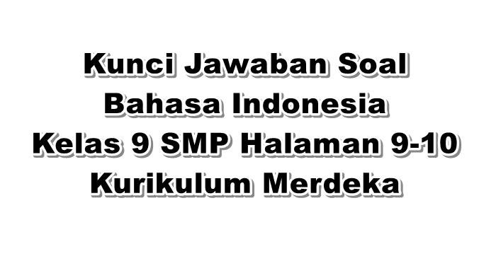 Kunci-Jawaban-Soal-Bahasa-Indonesia-Kelas-9-SMP-Halaman-9-10-Kurikulum-Merdeka.jpg