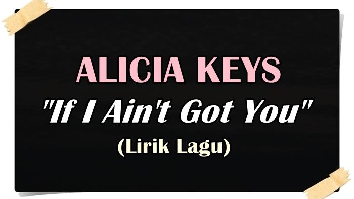LAGU-Lirik-Lagu-Alicia-Keys-If-I-Aint-Got-You-Some-people-want-it-all.jpg