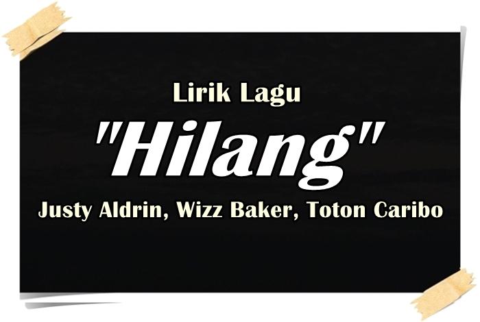LAGU-Lirik-Lagu-Hilang-Justy-Aldrin-feat-Wizz-Baker-Toton-Caribo.jpg