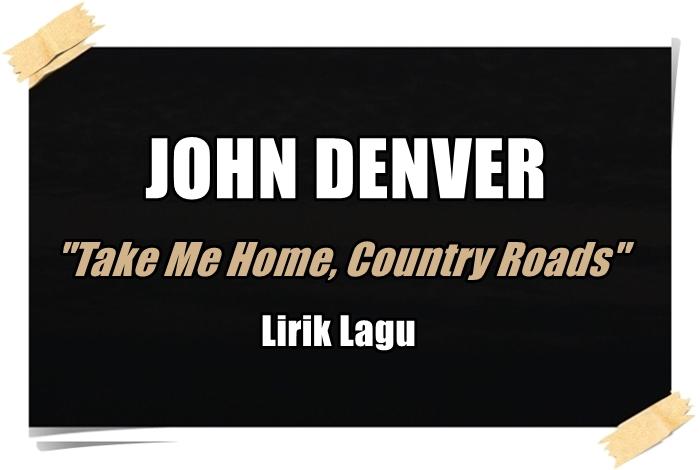 LAGU-Lirik-lagu-John-Denver-Take-Me-Home-Country-Roads.jpg