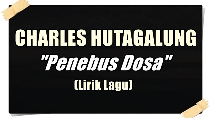 Lirik Lagu Penebus Dosa - Charles Hutagalung - Kidung Pujian Natal