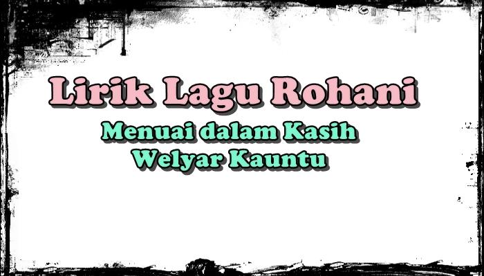 LIRIK-LAGU-Menuai-dalam-Kasih-dinyanyikan-Welyar-Kauntufgjjghyi789087jk978.jpg