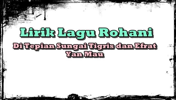 LIRIK-Lagu-Di-Tepian-Sungai-Tigris-dan-Efrat-Dinyanyikan-oleh-Yan-Maugjhgjhgj.jpg