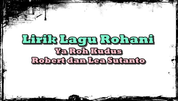 LIRIK-Lagu-rohani-Ya-Roh-Kudus-Dinyanyikan-olehRobert-and-Lea-SutantoFGHGFH768.jpg