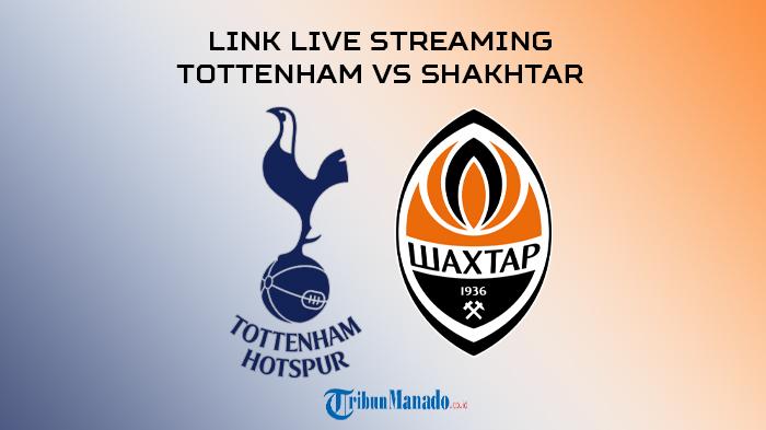 Link Live Streaming Tottenham vs Shakhtar di Laga Pramusim, Nonton Gratis, Akses Disini