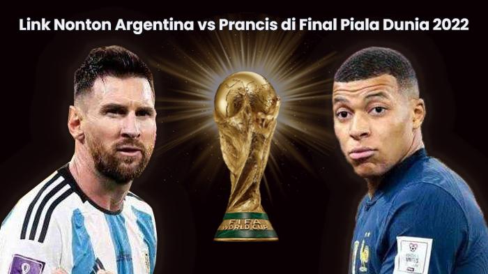 Link-Nonton-Argentina-vs-Prancis-Final-Piala-Dunia-2022-Tayang-Malam-Ini-Pukul-2200-WIB.jpg