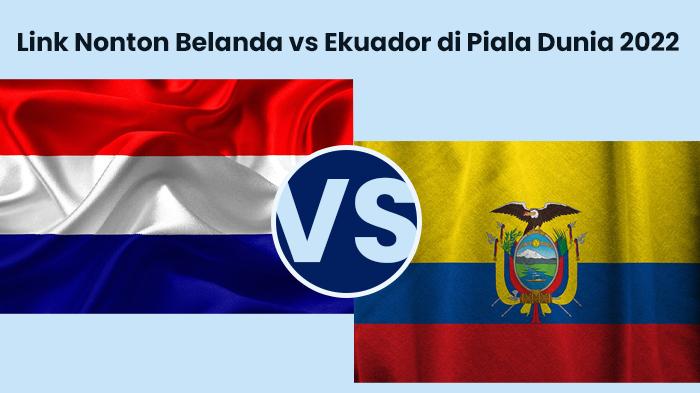 Link-Nonton-Belanda-vs-Ekuador-di-Piala-Dunia-2022-Tayang-Malam-Ini-Pukul-2300-WIB-atau-0000-WITA.jpg