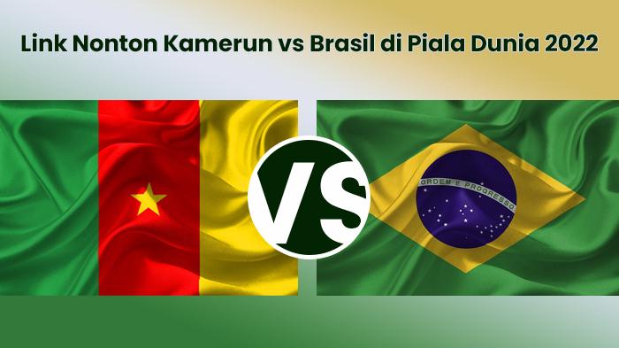 Link Nonton Kamerun vs Brasil di Piala Dunia 2022, Tayang Dini Hari Pukul 02.00 WIB