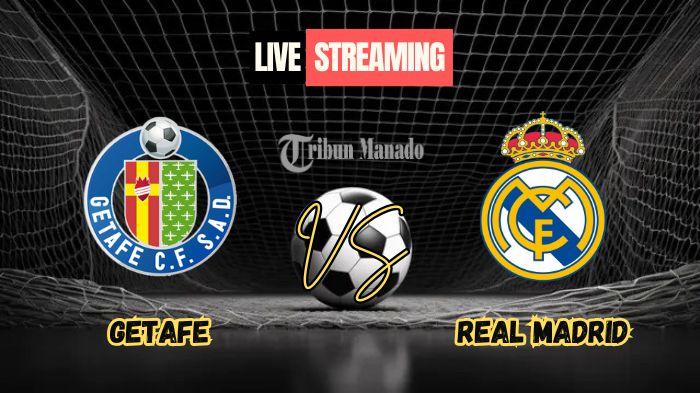 Link Nonton Live Streaming Getafe vs Real Madrid 24 April 2025, Kick Off Pukul 02.30 WIB