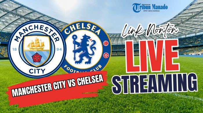 Link Nonton Live Streaming Manchester City vs Chelsea 4 Agustus 2024, Kick Off Pukul 04:30 WIB