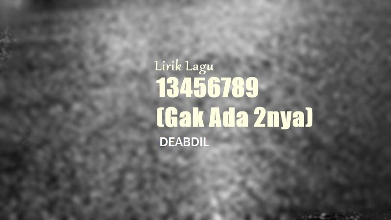 Lirik Lagu 13456789 Gak Ada 2nya - DEABDIL - Tribunmanado.co.id