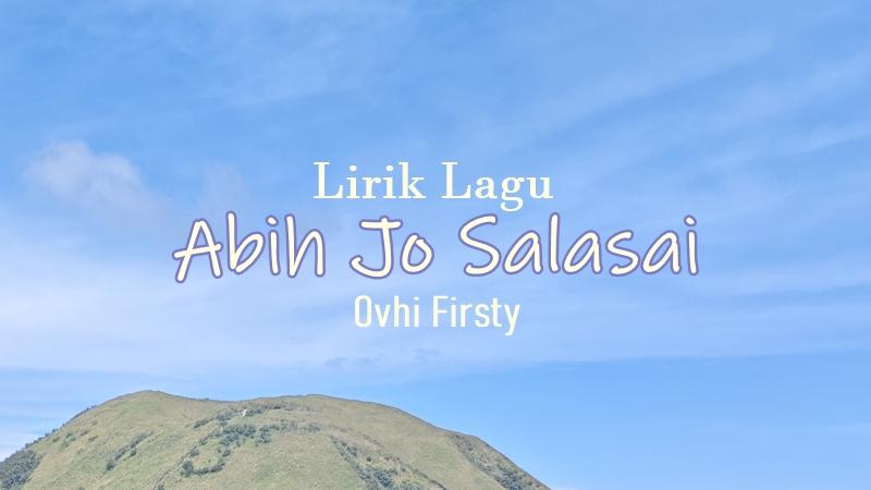 Lirik-Lagu-Abih-Jo-Salasai-Ovhi-Firsty.jpg