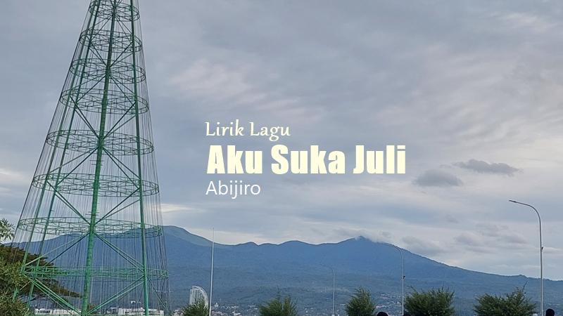 Lirik Lagu Aku Suka Juli - Abijiro - Tribunmanado.co.id
