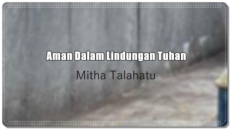 Lirik-Lagu-Aman-Dalam-Lindungan-Tuhan-Mitha-Talahatu.jpg