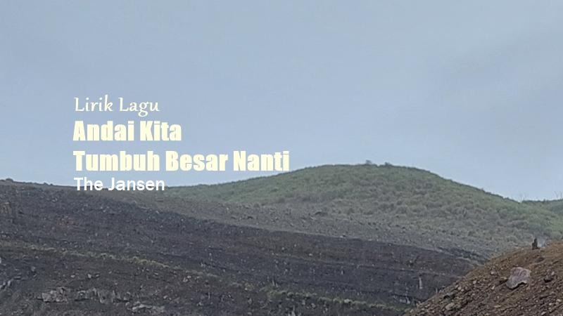 Lirik Lagu Andai Kita Tumbuh Besar Nanti - The Jansen - Tribunmanado.co.id