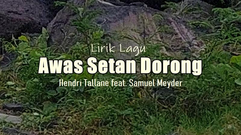 Lirik-Lagu-Awas-Setan-Dorong-Hendri-Tallane.jpg