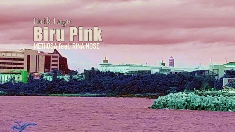 Lirik-Lagu-BIru-Pink-Methosa-Rina-Nose.jpg