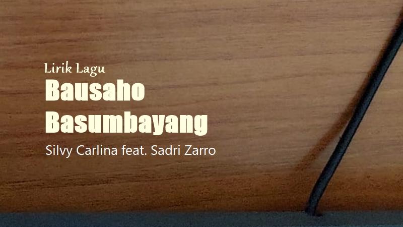 Lirik Lagu Bausaho Basumbayang - Silvy Carlina feat. Sadri Zarro - Tribunmanado.co.id