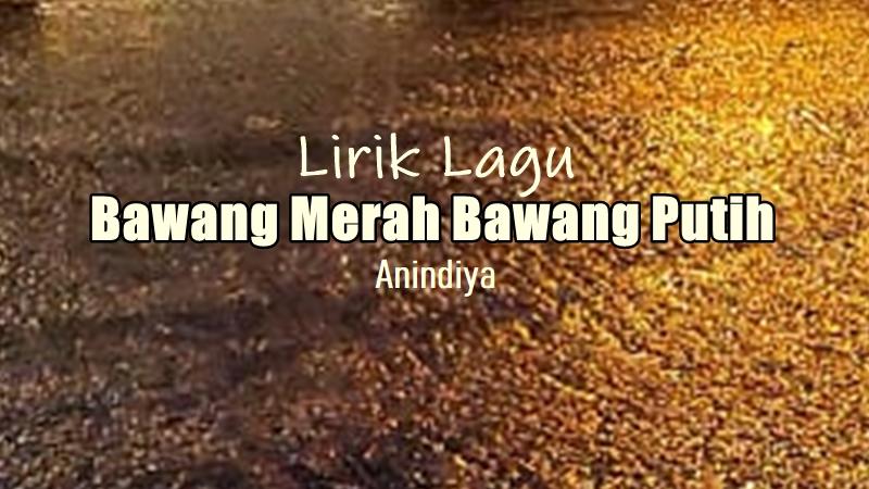 Lirik-Lagu-Bawang-Merah-Bawang-Putih-Anindiya.jpg