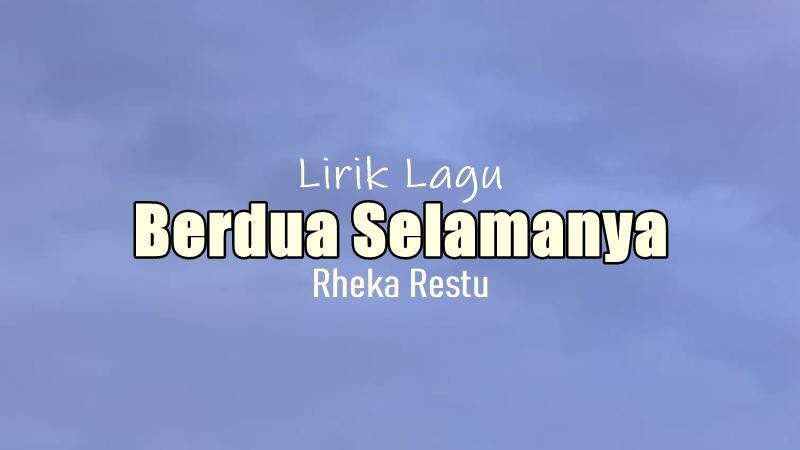 Lirik-Lagu-Berdua-Selamanya-Rheka-Restu.jpg