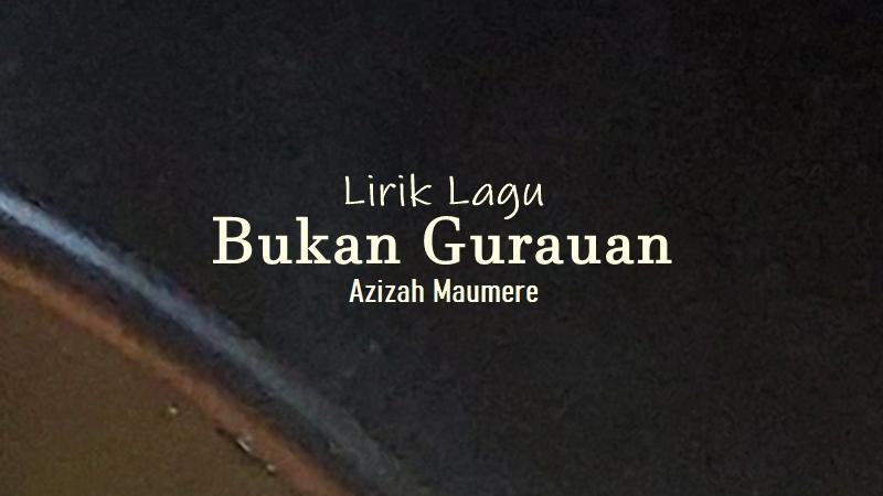 Lirik-Lagu-Bukan-Gurauan-Azizah-Maumere.jpg