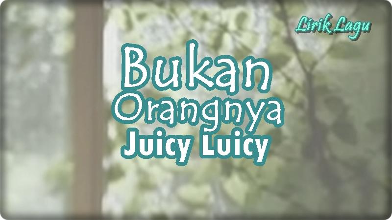 Lirik-Lagu-Bukan-Orangnya-Juicy-Luicy.jpg