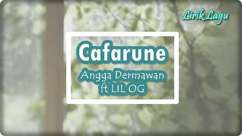 Lirik Lagu Cafarune - Angga Dermawan ft LIL OG, Cafa Cafaru Cafa Cafa Cafaru