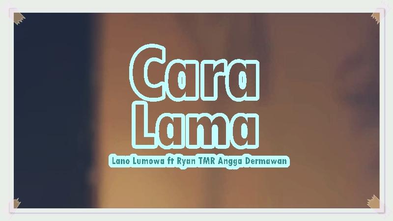 Lirik-Lagu-Cara-Lama-Lano-Lumowa-ft-Ryan-TMR-Angga-Dermawan.jpg