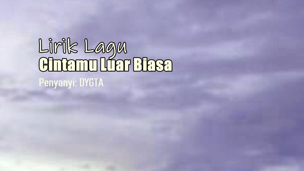 Lirik-Lagu-Cintamu-Luar-Biasa-Dygta.jpg
