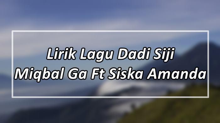 Lirik-Lagu-Dadi-Siji-Miqbal-Ga-Ft-Siska-Amanda.jpg