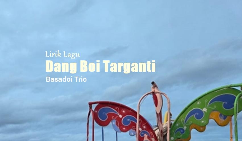 Lirik Lagu Dang Boi Targanti - Basadoi Trio - Tribunmanado.co.id