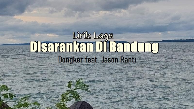 Lirik Lagu Disarankan Di Bandung - Dongker feat. Jason Ranti