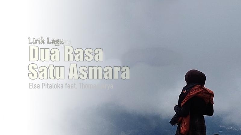 Lirik Lagu Dua Rasa Satu Asmara - Elsa Pitaloka feat. Thomas Arya