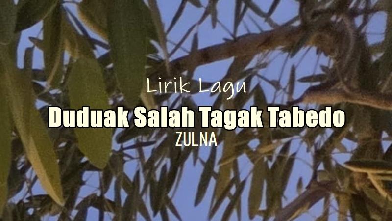 Lirik-Lagu-Duduak-Salah-Tagak-Tabedo-Zulna.jpg