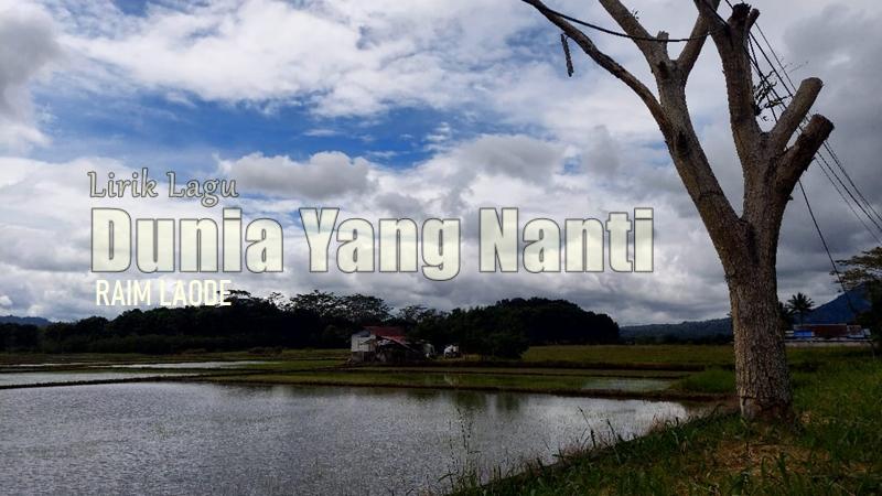 Lirik Lagu Dunia Yang Nanti - Raim Laode