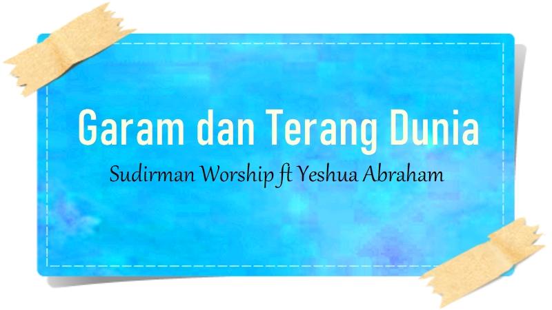 Lirik-Lagu-Garam-Dan-Terang-Dunia-Sudirman-Worship-ft-Yeshua-Abraham.jpg